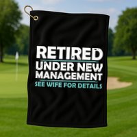 Funny Retired Under New Management Retirement Golf Towel