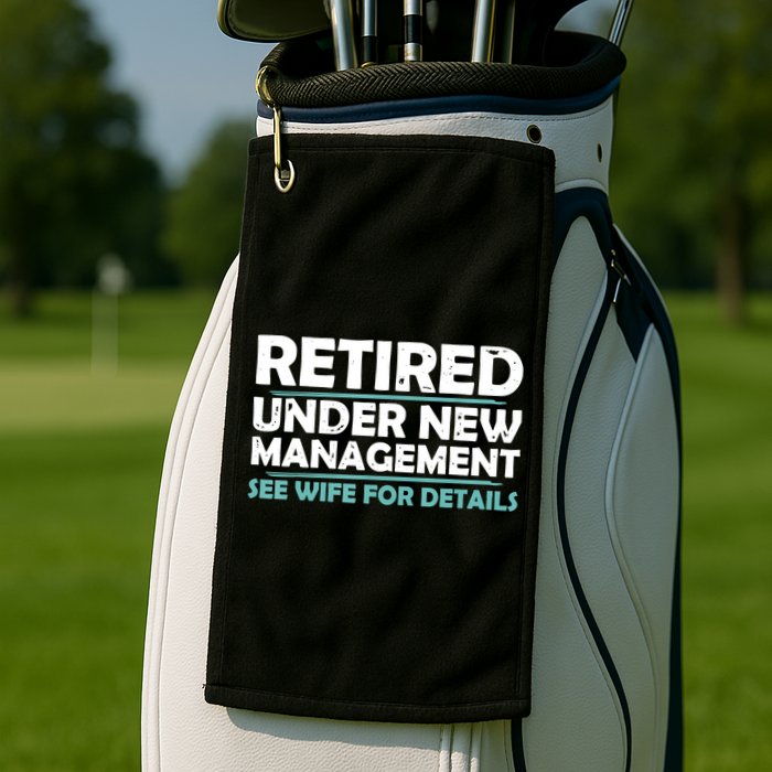 Funny Retired Under New Management Retirement Golf Towel