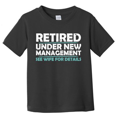 Funny Retired Under New Management Retirement Toddler T-Shirt