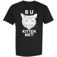 Funny R U Kitten Me Are You Kidding Me Cat Garment-Dyed Heavyweight T-Shirt