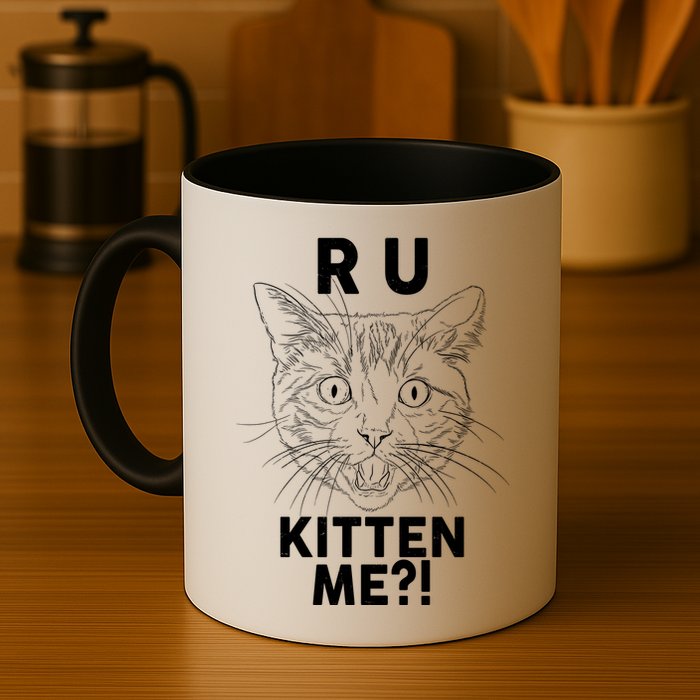 Funny R U Kitten Me Are You Kidding Me Cat Mug