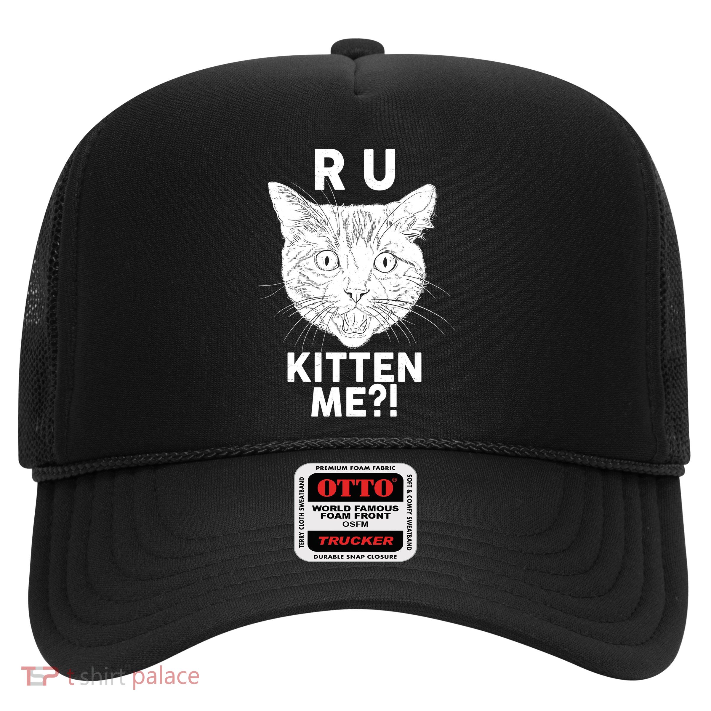 Funny R U Kitten Me Are You Kidding Me Cat Trucker Hat