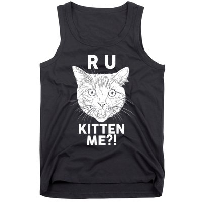 Funny R U Kitten Me Are You Kidding Me Cat Tank Top
