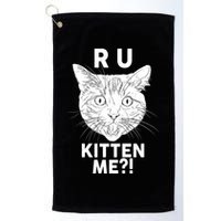 Funny R U Kitten Me Are You Kidding Me Cat Golf Towel
