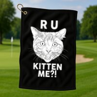 Funny R U Kitten Me Are You Kidding Me Cat Golf Towel
