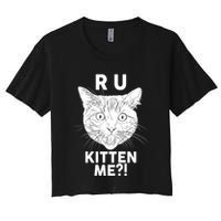 Funny R U Kitten Me Are You Kidding Me Cat Women's Crop Top Tee