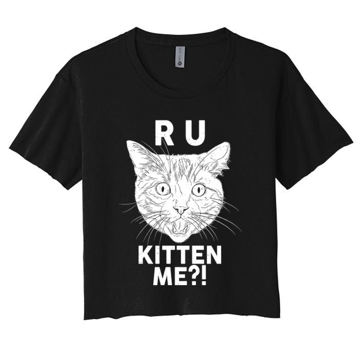 Funny R U Kitten Me Are You Kidding Me Cat Women's Crop Top Tee