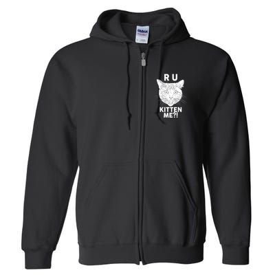 Funny R U Kitten Me Are You Kidding Me Cat Full Zip Hoodie
