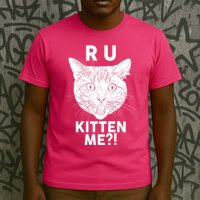 Funny R U Kitten Me Are You Kidding Me Cat T-Shirt