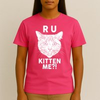 Funny R U Kitten Me Are You Kidding Me Cat T-Shirt