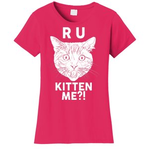 Funny R U Kitten Me Are You Kidding Me Cat Women's T-Shirt