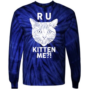 Funny R U Kitten Me Are You Kidding Me Cat Tie-Dye Long Sleeve Shirt