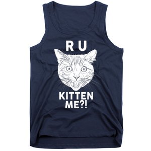 Funny R U Kitten Me Are You Kidding Me Cat Tank Top