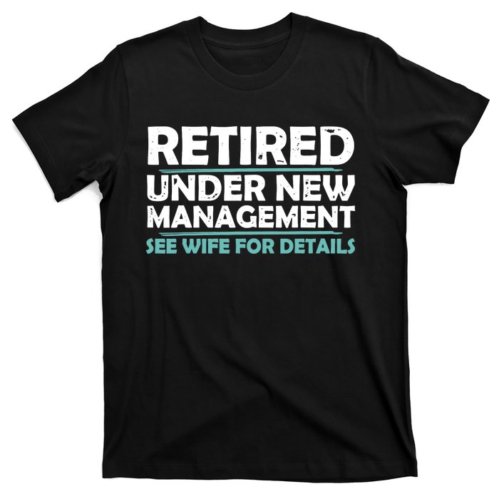 Funny Retired Under New Management Retirement Dad T-Shirt