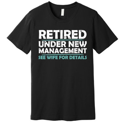 Funny Retired Under New Management Retirement Dad Premium T-Shirt