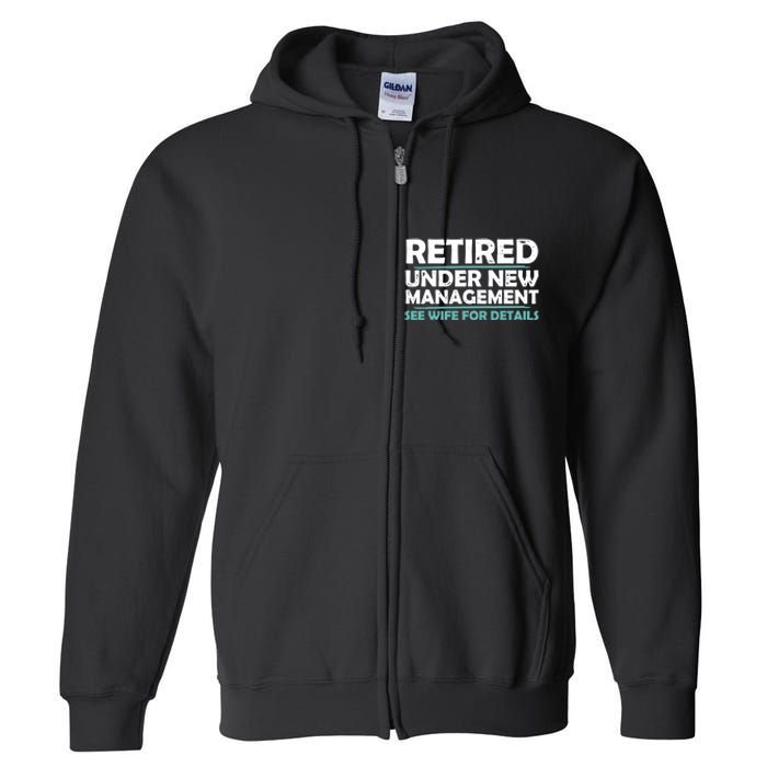 Funny Retired Under New Management Retirement Dad Full Zip Hoodie