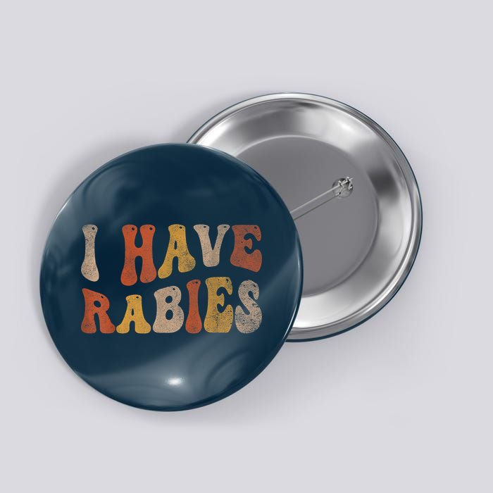 Funny Retro Vintage I Have Rabies I Have Rabies Button
