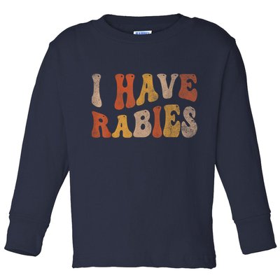 Funny Retro Vintage I Have Rabies I Have Rabies Toddler Long Sleeve Shirt
