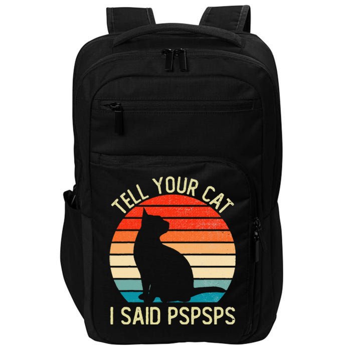 Funny Retro Vintage Tell Your Cat I Said Pspsps Cats Lovers Impact Tech Backpack