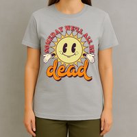 Funny Retro Vintage Cartoon Sunshine Someday We'll All Be Dead T-Shirt