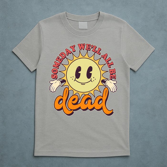 Funny Retro Vintage Cartoon Sunshine Someday We'll All Be Dead T-Shirt