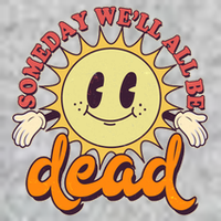 Funny Retro Vintage Cartoon Sunshine Someday We'll All Be Dead T-Shirt