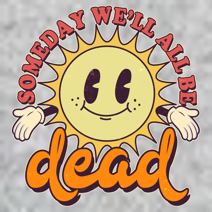 Funny Retro Vintage Cartoon Sunshine Someday We'll All Be Dead T-Shirt