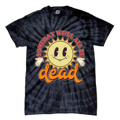 Funny Retro Vintage Cartoon Sunshine Someday We'll All Be Dead Tie-Dye T-Shirt