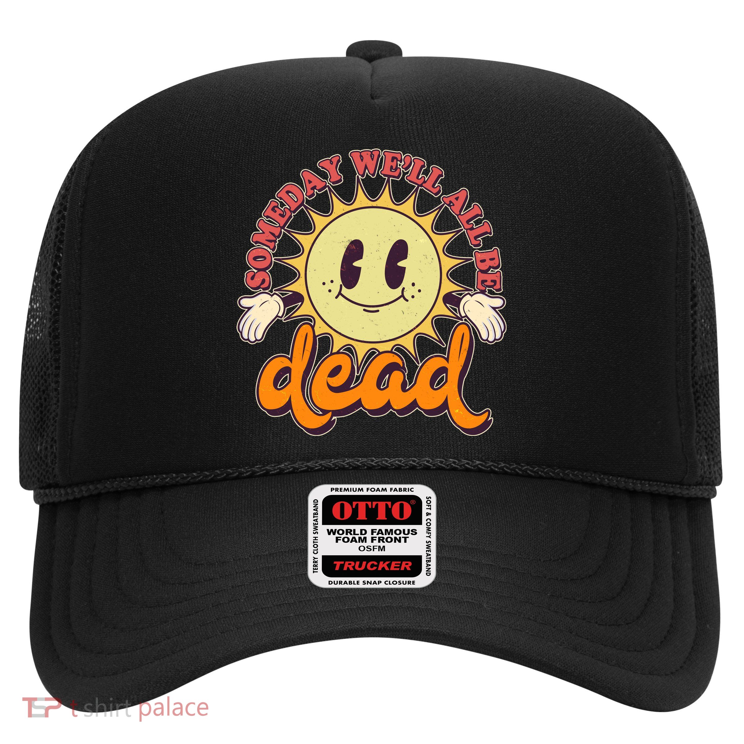 Funny Retro Vintage Cartoon Sunshine Someday We'll All Be Dead Trucker Hat