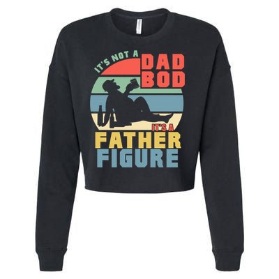 Funny Retro Vintage Its Not A Dad Bod Its A Father Figure Gift Cropped Pullover Crew