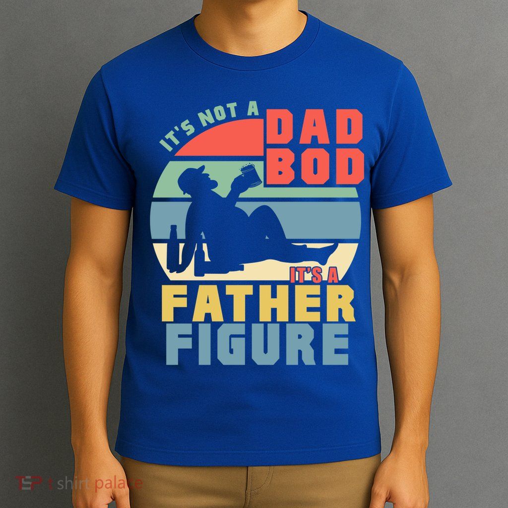 Funny Retro Vintage Its Not A Dad Bod Its A Father Figure Gift T-Shirt