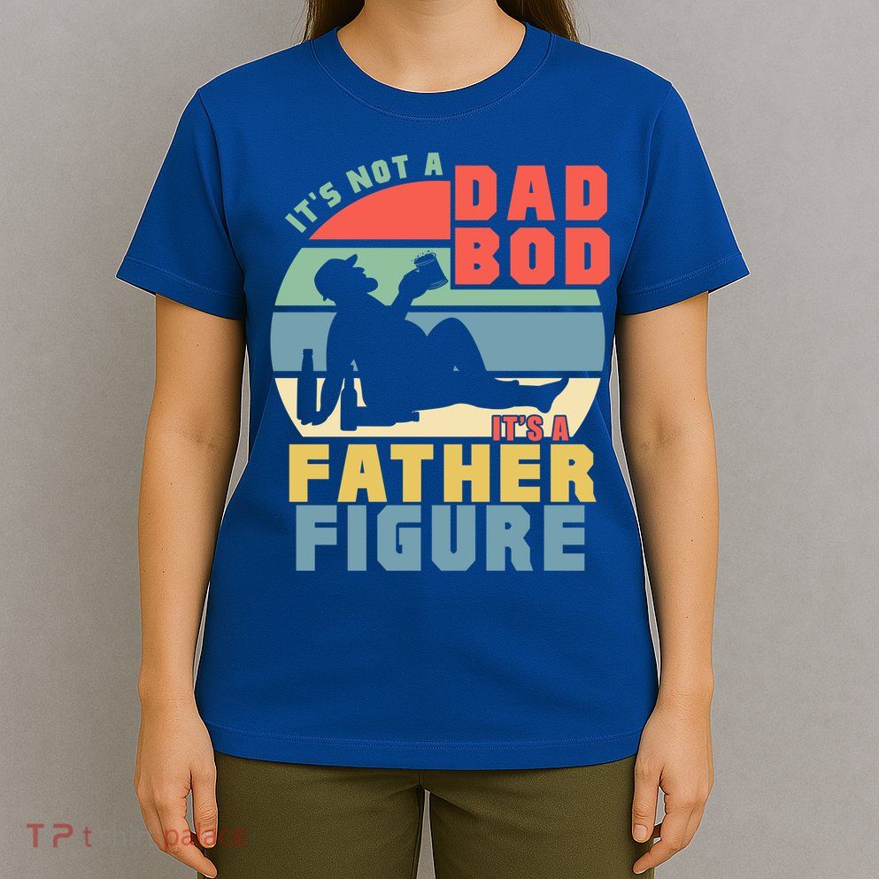 Funny Retro Vintage Its Not A Dad Bod Its A Father Figure Gift T-Shirt