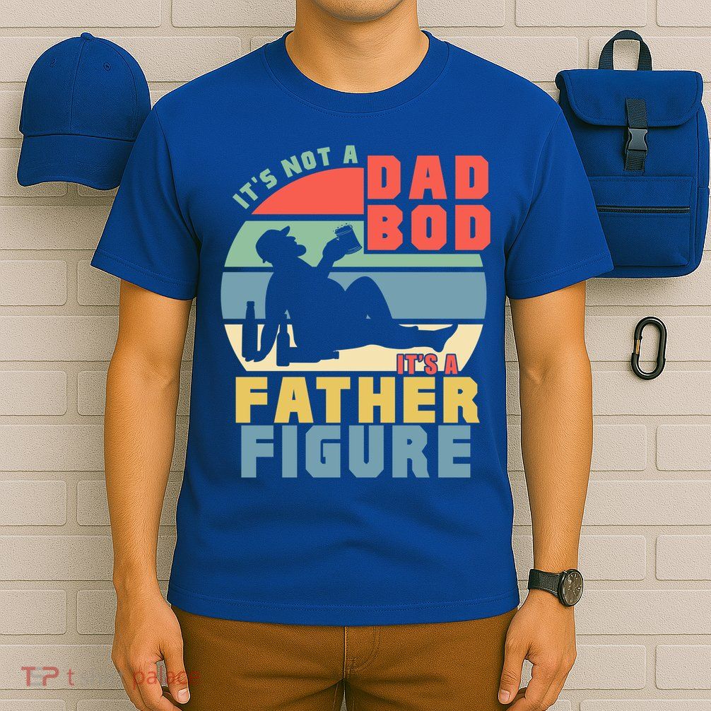 Funny Retro Vintage Its Not A Dad Bod Its A Father Figure Gift T-Shirt
