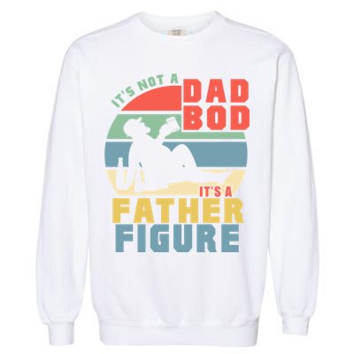 Funny Retro Vintage Its Not A Dad Bod Its A Father Figure Gift Garment-Dyed Sweatshirt