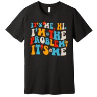 Funny Retro Vintage It's Me Hi I'm The Problem It's Me Premium T-Shirt