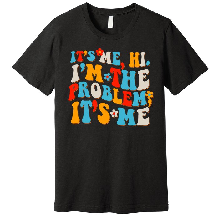 Funny Retro Vintage It's Me Hi I'm The Problem It's Me Premium T-Shirt