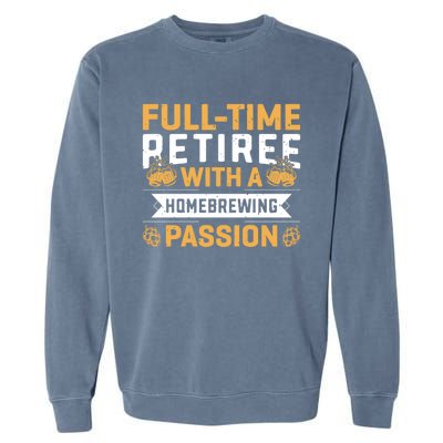 Fullgifttime Retiree With A Homebrewing Passion Meaningful Gift Garment-Dyed Sweatshirt