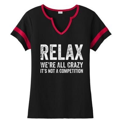 Funny Relax Were All Crazy Its Not A Competition Gift Ladies Halftime Notch Neck Tee