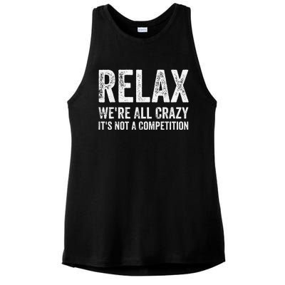 Funny Relax Were All Crazy Its Not A Competition Gift Ladies PosiCharge Tri-Blend Wicking Tank