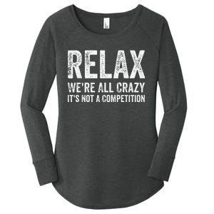 Funny Relax Were All Crazy Its Not A Competition Gift Women's Perfect Tri Tunic Long Sleeve Shirt