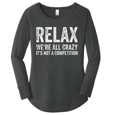 Funny Relax Were All Crazy Its Not A Competition Gift Women's Perfect Tri Tunic Long Sleeve Shirt