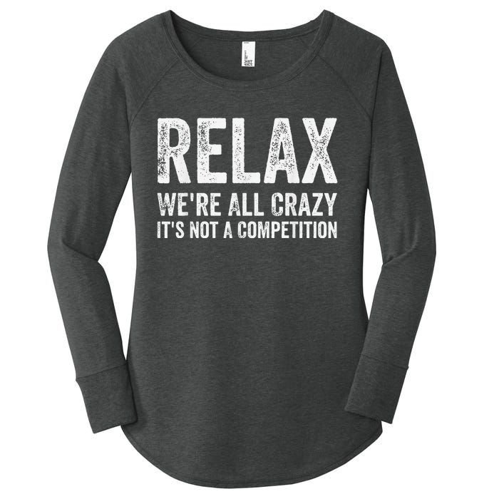 Funny Relax Were All Crazy Its Not A Competition Gift Women's Perfect Tri Tunic Long Sleeve Shirt