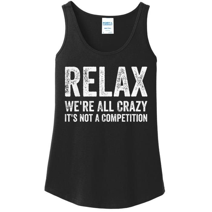 Funny Relax Were All Crazy Its Not A Competition Gift Ladies Essential Tank