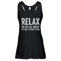 Funny Relax Were All Crazy Its Not A Competition Gift Ladies Essential Flowy Tank