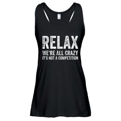 Funny Relax Were All Crazy Its Not A Competition Gift Ladies Essential Flowy Tank