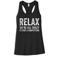 Funny Relax Were All Crazy Its Not A Competition Gift Women's Racerback Tank