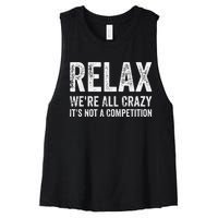 Funny Relax Were All Crazy Its Not A Competition Gift Women's Racerback Cropped Tank