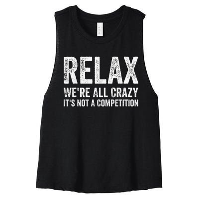 Funny Relax Were All Crazy Its Not A Competition Gift Women's Racerback Cropped Tank