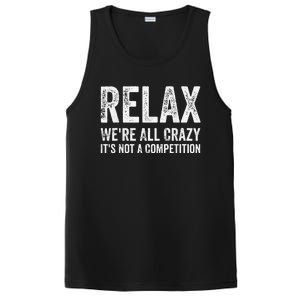 Funny Relax Were All Crazy Its Not A Competition Gift PosiCharge Competitor Tank