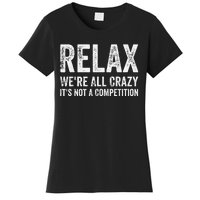 Funny Relax Were All Crazy Its Not A Competition Gift Women's T-Shirt